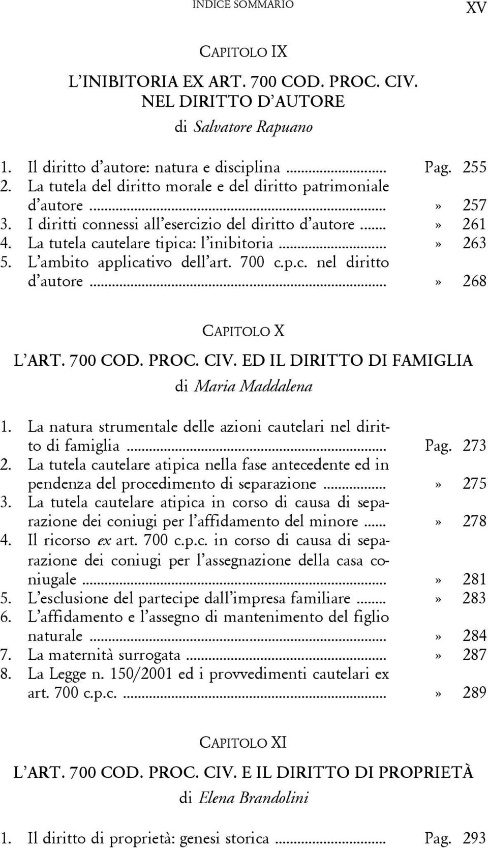 L ambito applicativo dell art. 700 c.p.c. nel diritto d autore...» 268 CAPITOLO X L ART. 700 COD. PROC. CIV. ED IL DIRITTO DI FAMIGLIA di Maria Maddalena 1.