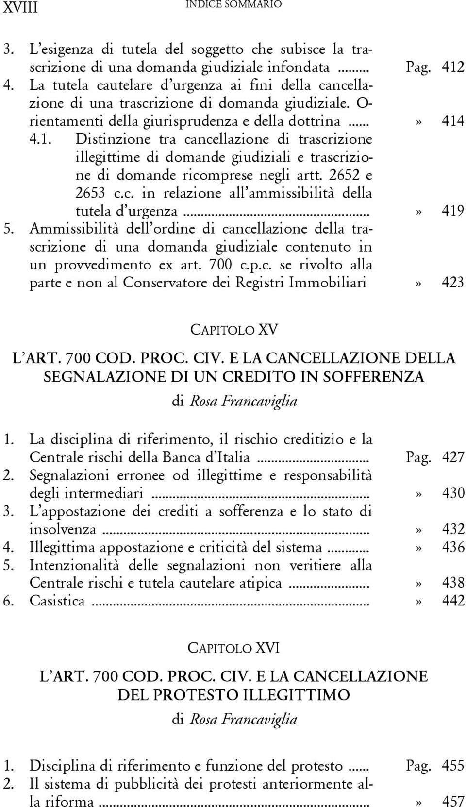 4.1. Distinzione tra cancellazione di trascrizione illegittime di domande giudiziali e trascrizione di domande ricomprese negli artt. 2652 e 2653 c.c. in relazione all ammissibilità della tutela d urgenza.