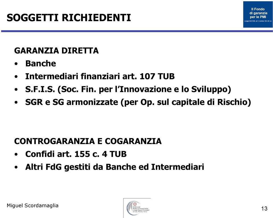 per l Innovazione e lo Sviluppo) SGR e SG armonizzate (per Op.