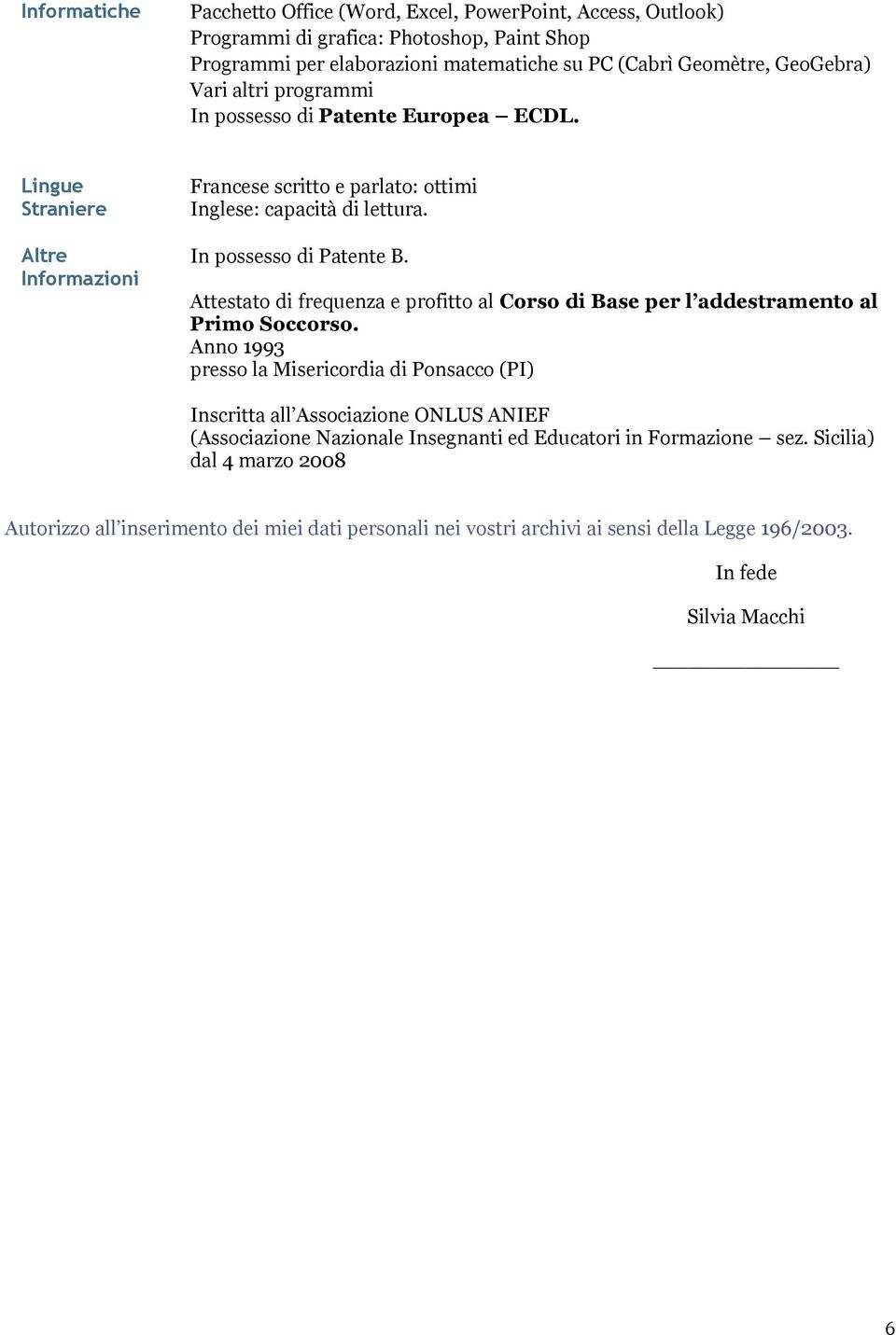 Attestato di frequenza e profitto al Corso di Base per l addestramento al Primo Soccorso.