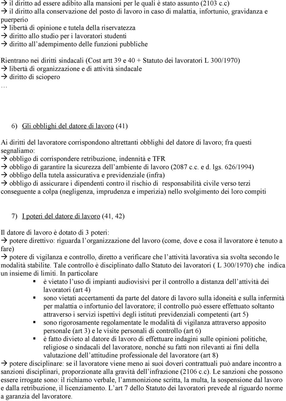 studenti diritto all adempimento delle funzioni pubbliche Rientrano nei diritti sindacali (Cost artt 39 e 40 + Statuto dei lavoratori L 300/1970) libertà di organizzazione e di attività sindacale