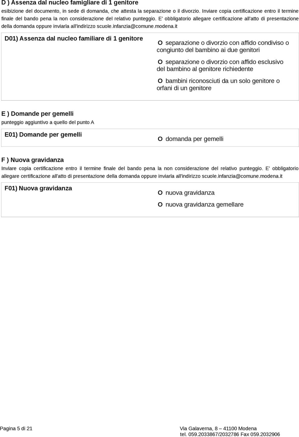 E' obbligatorio allegare certificazione all'atto di presentazione della domanda oppure inviarla all'indirizzo scuole.infanzia@comune.modena.