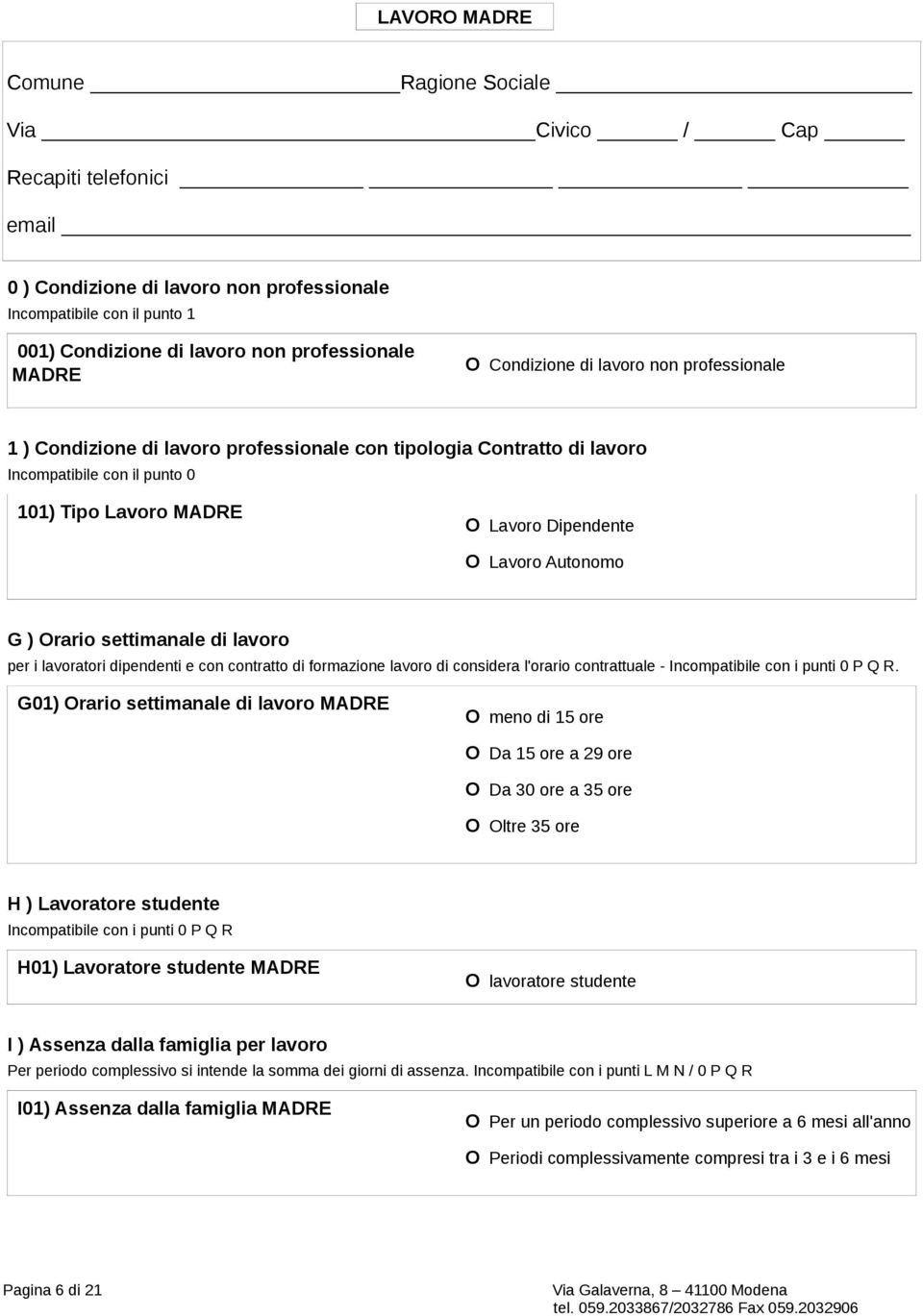 Lavoro Autonomo G ) Orario settimanale di lavoro per i lavoratori dipendenti e con contratto di formazione lavoro di considera l'orario contrattuale - Incompatibile con i punti 0 P Q R.