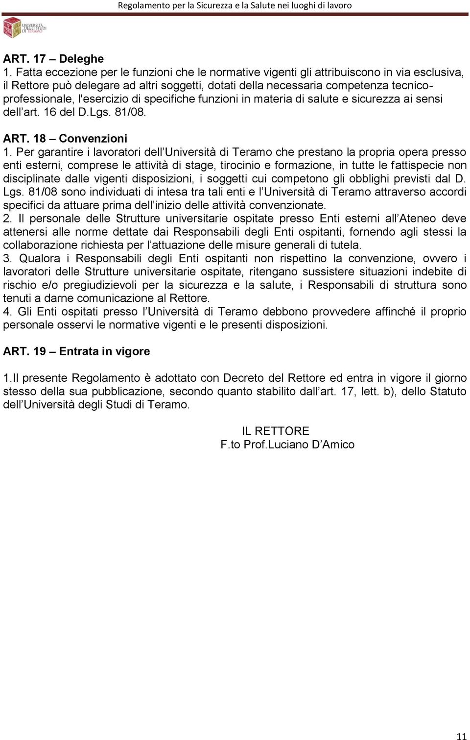 l'esercizio di specifiche funzioni in materia di salute e sicurezza ai sensi dell art. 16 del D.Lgs. 81/08. ART. 18 Convenzioni 1.