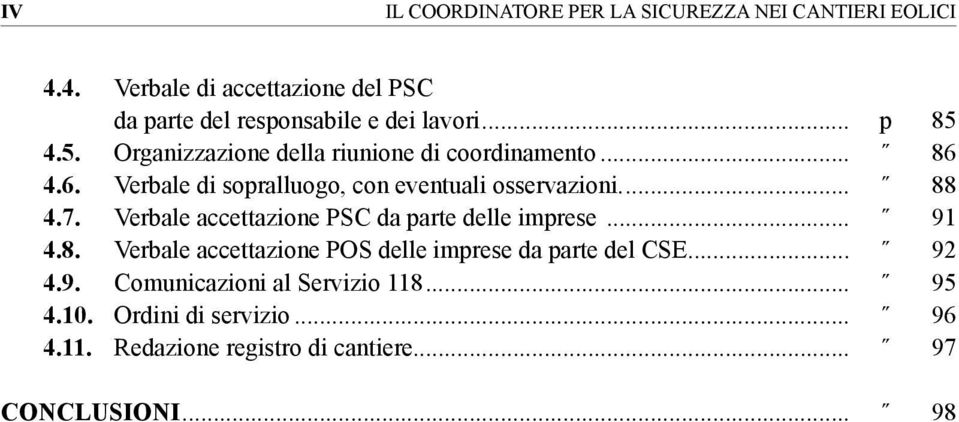 7. Verbale accettazione PSC da parte delle imprese... 91 4.8. Verbale accettazione POS delle imprese da parte del CSE... 92 4.9. Comunicazioni al Servizio 118.