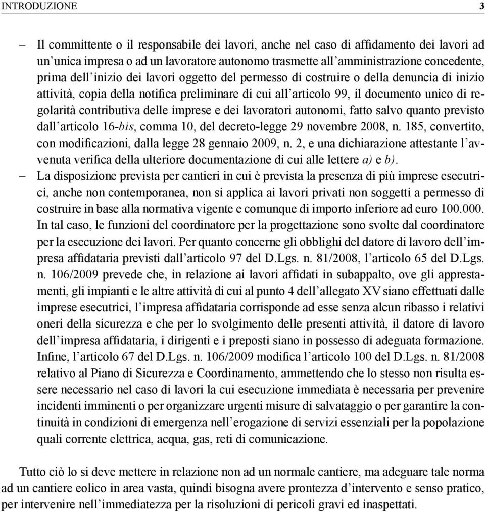 delle imprese e dei lavoratori autonomi, fatto salvo quanto previsto dall articolo 16-bis, comma 10, del decreto-legge 29 novembre 2008, n.