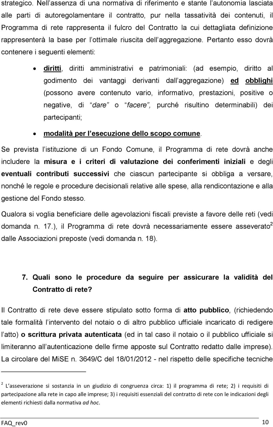 fulcro del Contratto la cui dettagliata definizione rappresenterà la base per l ottimale riuscita dell aggregazione.