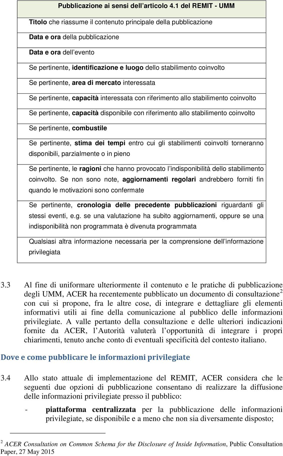 coinvolto Se pertinente, area di mercato interessata Se pertinente, capacità interessata con riferimento allo stabilimento coinvolto Se pertinente, capacità disponibile con riferimento allo