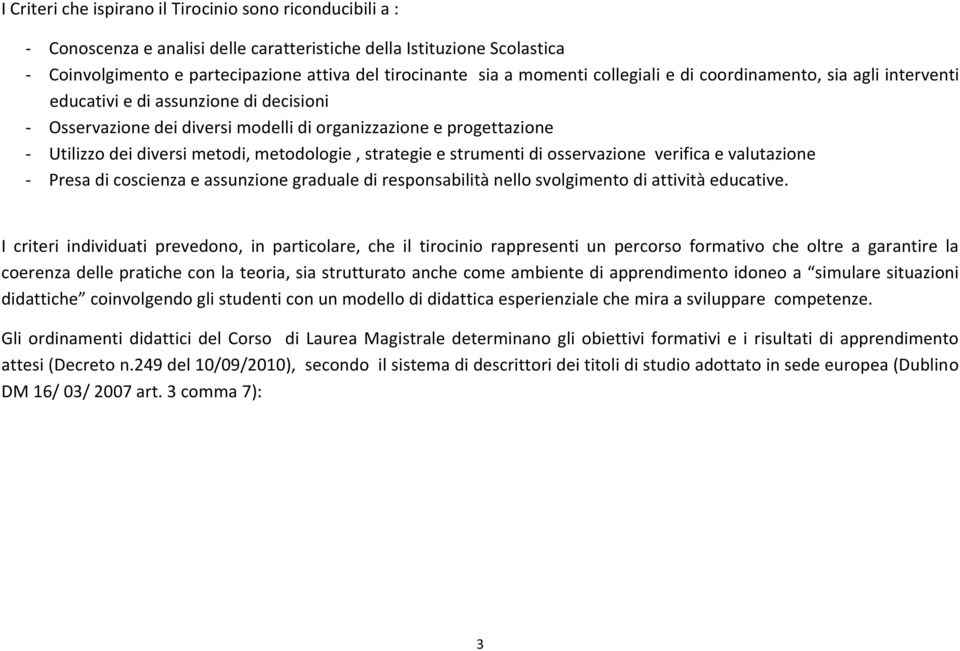 metodologie, strategie e strumenti di osservazione verifica e valutazione - Presa di coscienza e assunzione graduale di responsabilità nello svolgimento di attività educative.