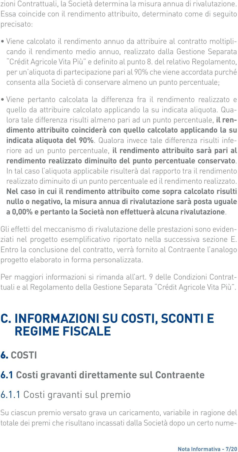 dalla Gestione Separata Crédit Agricole Vita Più e definito al punto 8.