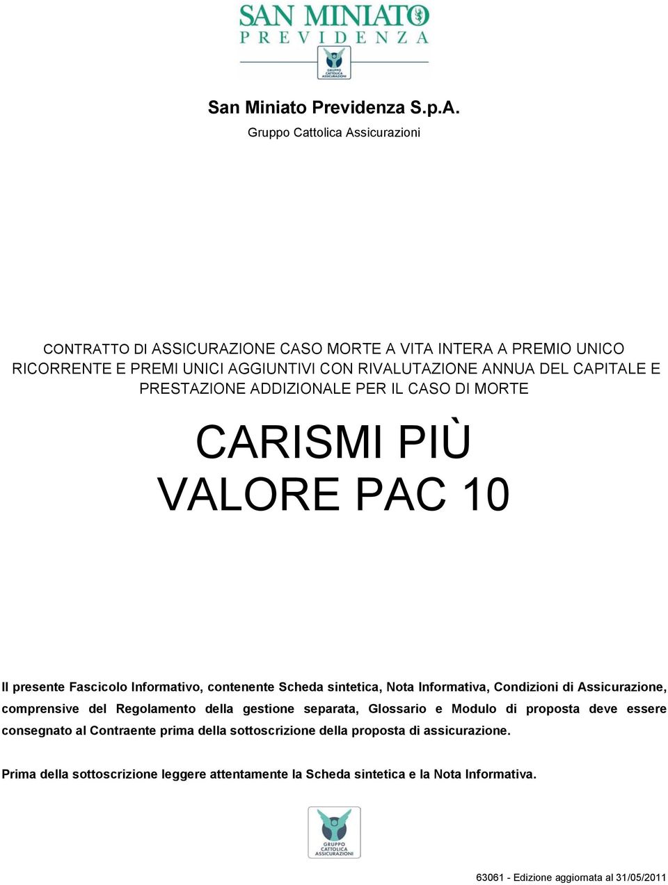 PRESTAZIONE ADDIZIONALE PER IL CASO DI MORTE CARISMI PIÙ VALORE PAC 10 Il presente Fascicolo Informativo, contenente Scheda sintetica, Nota Informativa, Condizioni di