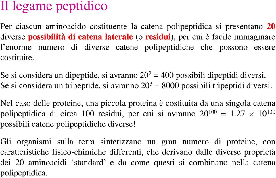 Se si considera un tripeptide, si avranno 20 3 = 8000 possibili tripeptidi diversi.