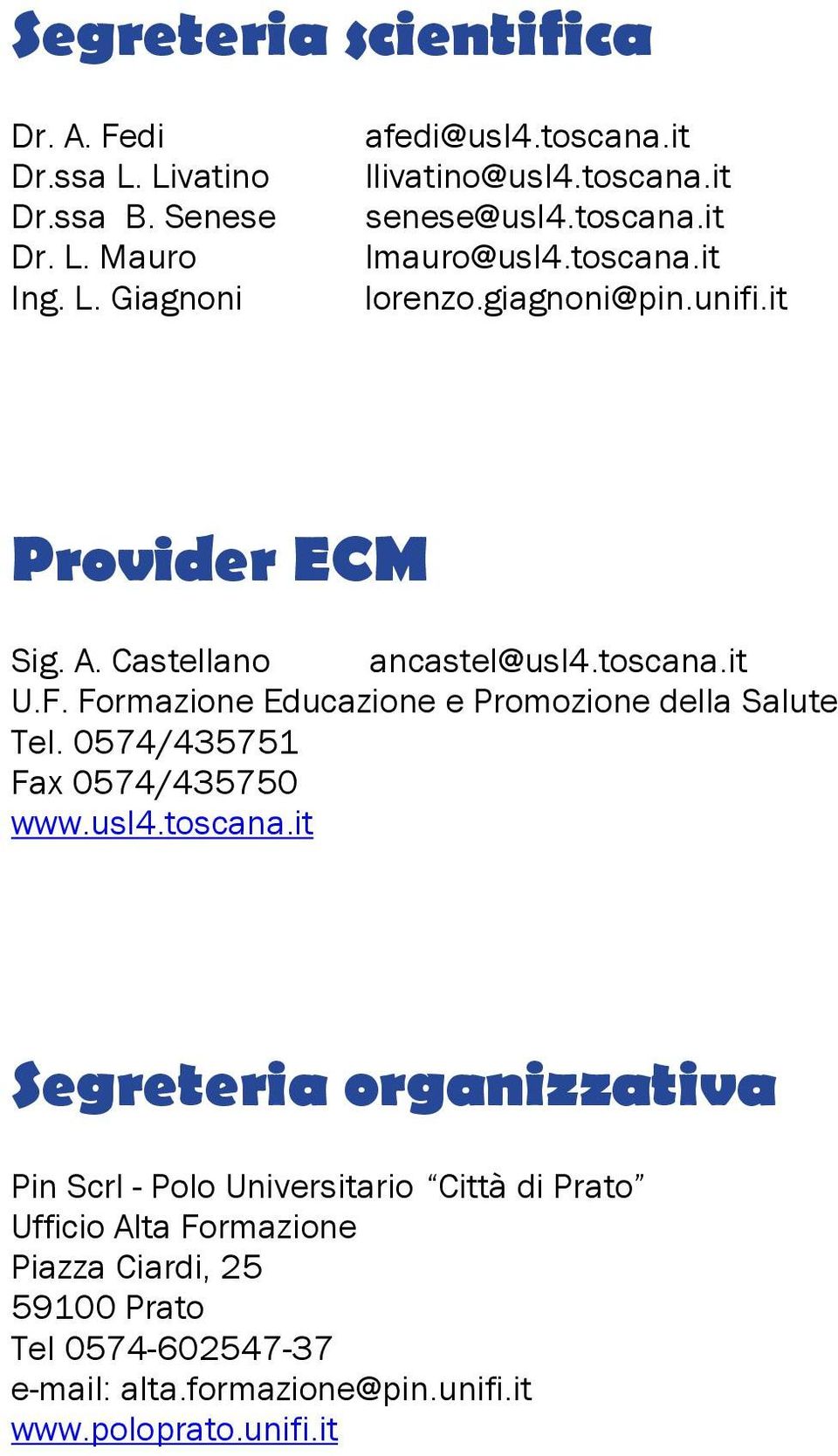 Formazione Educazione e Promozione della Salute Tel. 0574/435751 Fax 0574/435750 www.usl4.toscana.