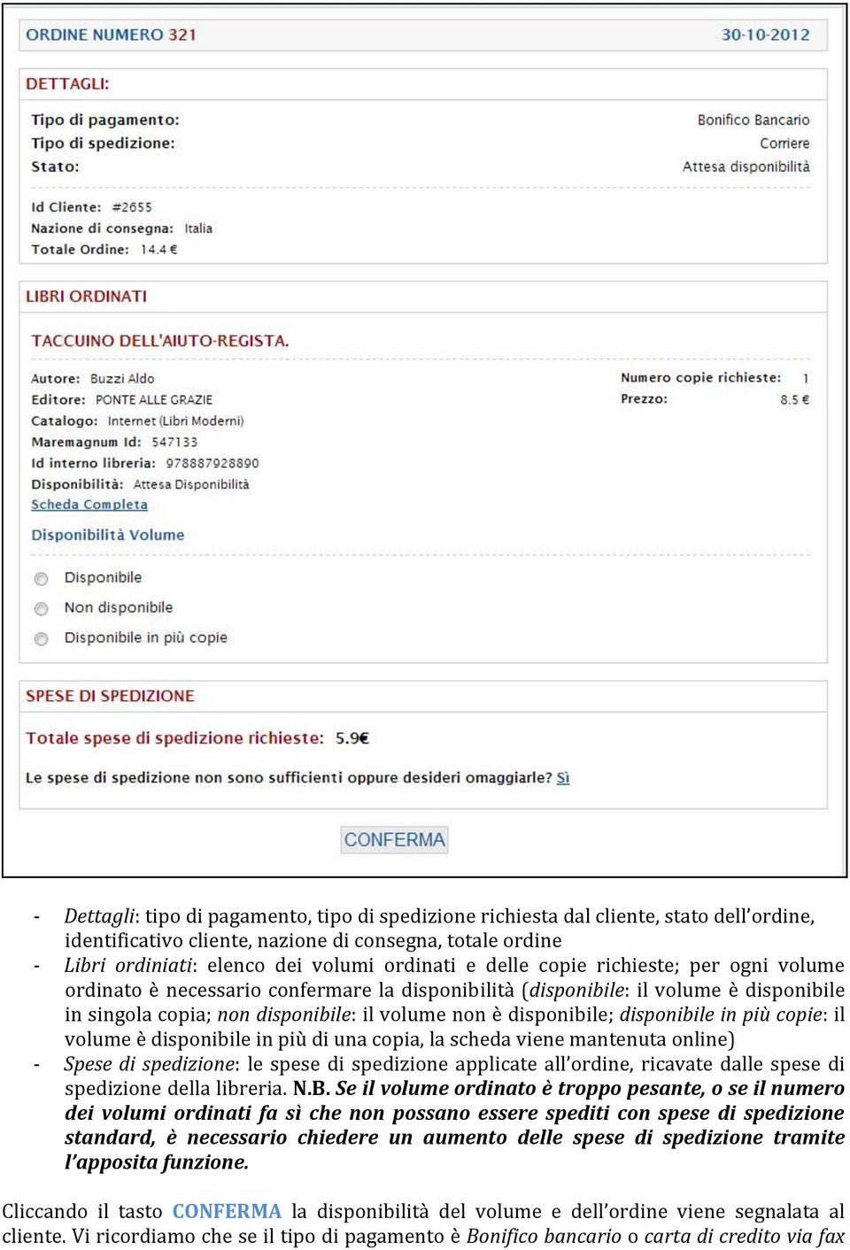 disponibile in più copie: il volume è disponibile in più di una copia, la scheda viene mantenuta online) - Spese di spedizione: le spese di spedizione applicate all ordine, ricavate dalle spese di