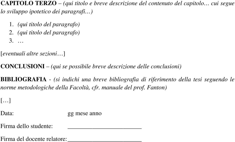 [eventuali altre sezioni ] CONCLUSIONI (qui se possibile breve descrizione delle conclusioni) BIBLIOGRAFIA - (si indichi una