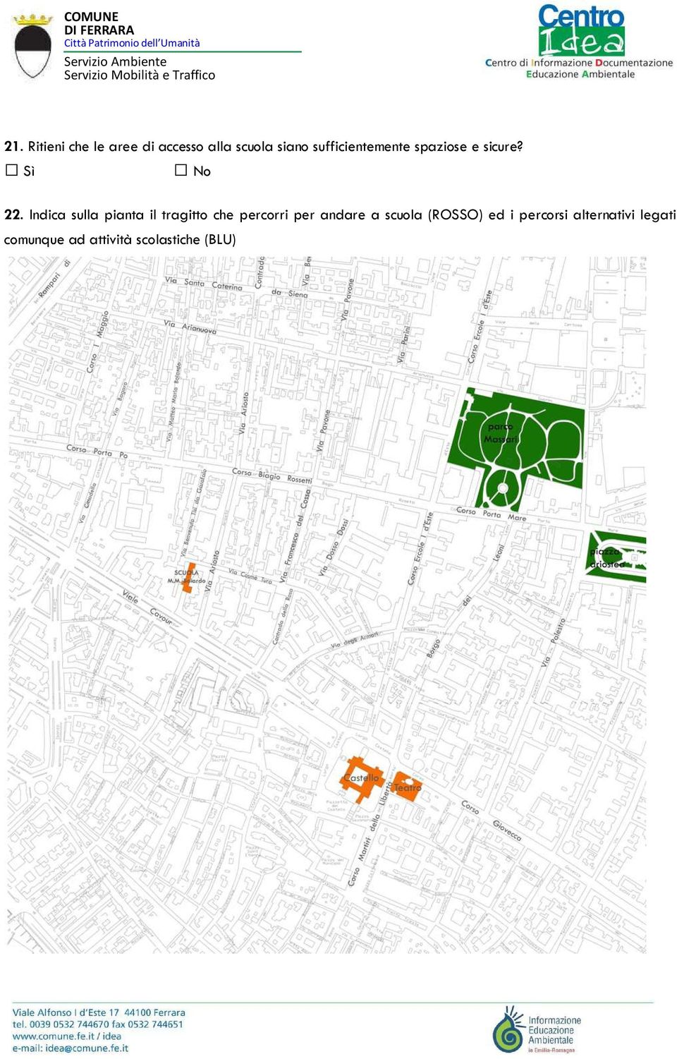 Indica sulla pianta il tragitto che percorri per andare a