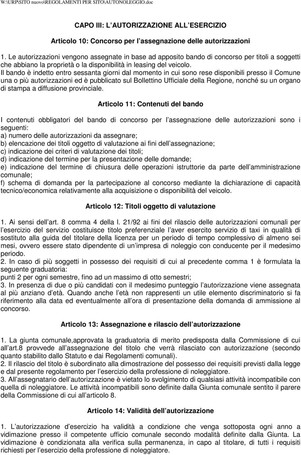 Il bando è indetto entro sessanta giorni dal momento in cui sono rese disponibili presso il Comune una o più autorizzazioni ed è pubblicato sul Bollettino Ufficiale della Regione, nonché su un organo