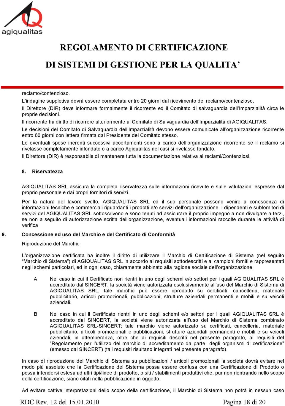 Il ricorrente ha diritto di ricorrere ulteriormente al Comitato di Salvaguardia dell Imparzialità di AGIQUALITAS.