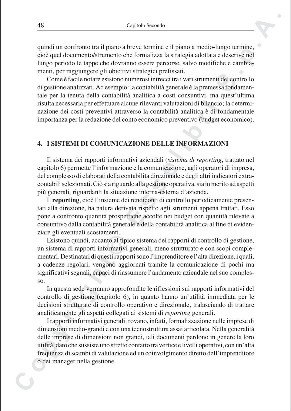 Come è facile notare esistono numerosi intrecci tra i vari strumenti del controllo di gestione analizzati.