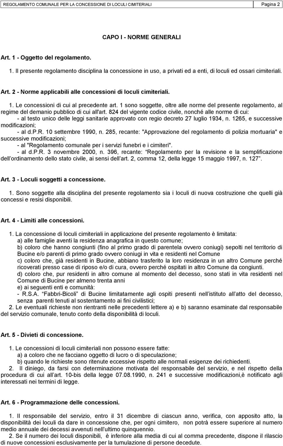 2 - Norme applicabili alle concessioni di loculi cimiteriali. 1. Le concessioni di cui al precedente art.