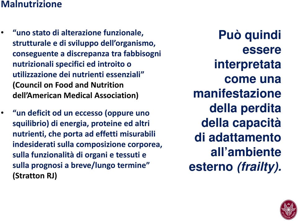 di energia, proteine ed altri nutrienti, che porta ad effetti misurabili indesiderati sulla composizione corporea, sulla funzionalità di organi e tessuti e