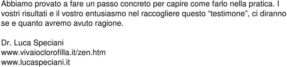 I vostri risultati e il vostro entusiasmo nel raccogliere questo