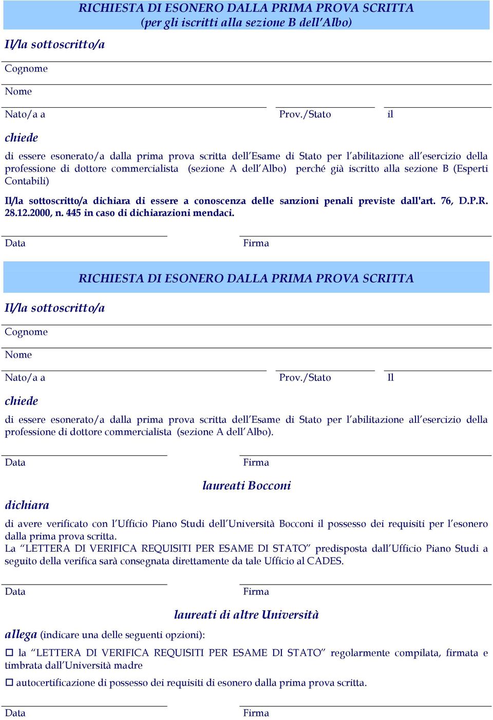 sezine B (Esperti Cntabili) Il/la sttscritt/a di essere a cnscenza delle sanzini penali previste dall'art. 76, D.P.R. 28.12.2000, n. 445 in cas di zini mendaci.