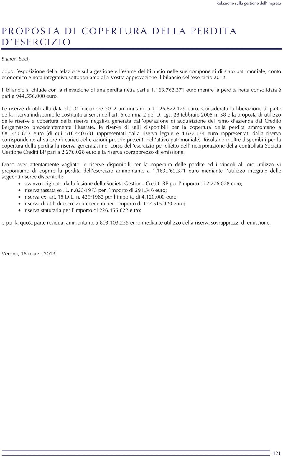 371 euro mentre la perdita netta consolidata è pari a 944.556.000 euro. Le riserve di utili alla data del 31 dicembre 2012 ammontano a 1.026.872.129 euro.