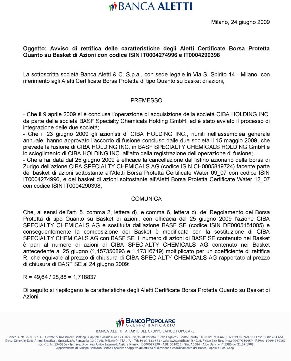 Spirito 14 - Milano, con riferimento agli Aletti Certificate Borsa Protetta di tipo Quanto su basket di azioni, PREMESSO - Che il 9 aprile 2009 si è conclusa l operazione di acquisizione della