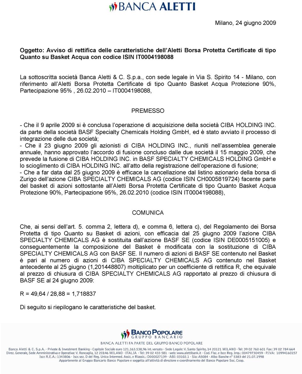 2010 IT0004198088, PREMESSO - Che il 9 aprile 2009 si è conclusa l operazione di acquisizione della società CIBA HOLDING INC.