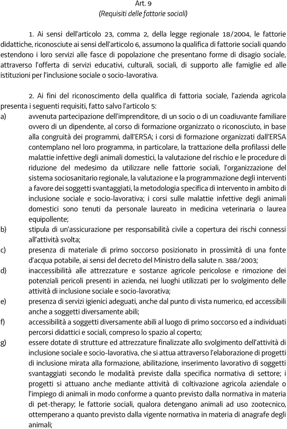 servizi alle fasce di popolazione che presentano forme di disagio sociale, attraverso l offerta di servizi educativi, culturali, sociali, di supporto alle famiglie ed alle istituzioni per l