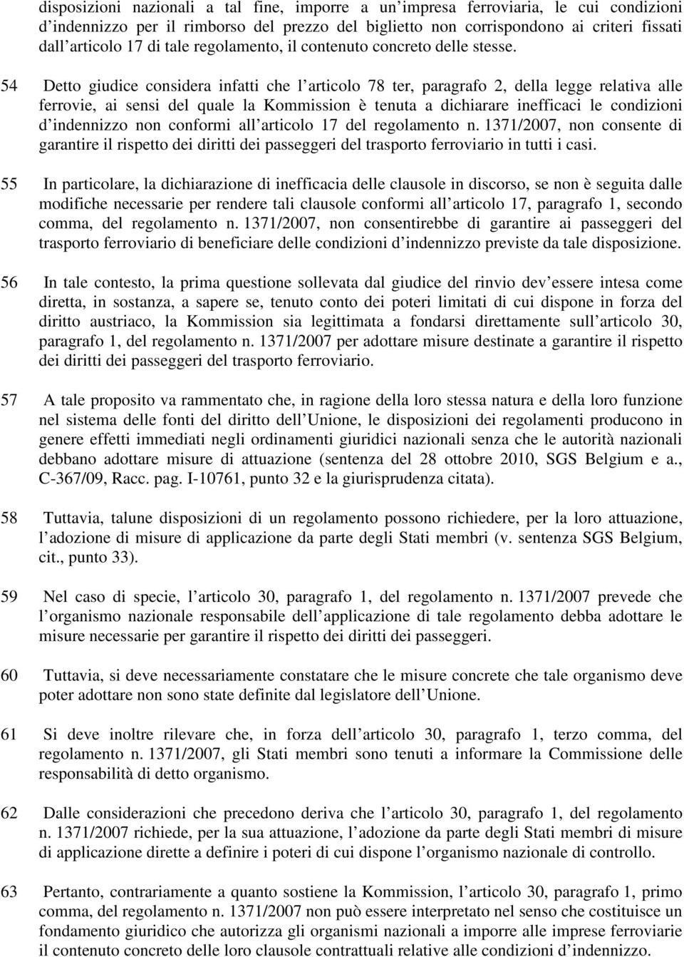 54 Detto giudice considera infatti che l articolo 78 ter, paragrafo 2, della legge relativa alle ferrovie, ai sensi del quale la Kommission è tenuta a dichiarare inefficaci le condizioni d indennizzo