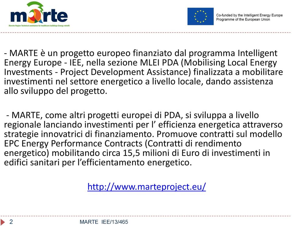 - MARTE, come altri progetti europei di PDA, si sviluppa a livello regionale lanciando investimenti per l efficienza energetica attraverso strategie innovatrici di finanziamento.