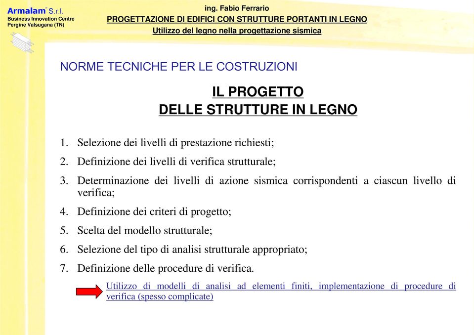 Determinazione dei livelli di azione sismica corrispondenti a ciascun livello di verifica; 4. Definizione dei criteri di progetto; 5.