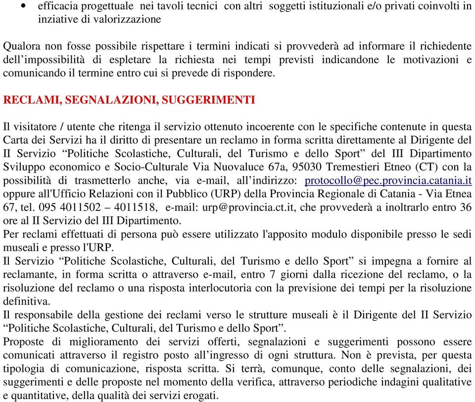 RECLAMI, SEGNALAZIONI, SUGGERIMENTI Il visitatore / utente che ritenga il servizio ottenuto incoerente con le specifiche contenute in questa Carta dei Servizi ha il diritto di presentare un reclamo