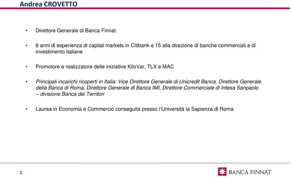 realizzatore delle iniziative KiloVar, TLX e MAC Principali incarichi ricoperti in Italia: Vice Direttore Generale di Unicredit Banca,