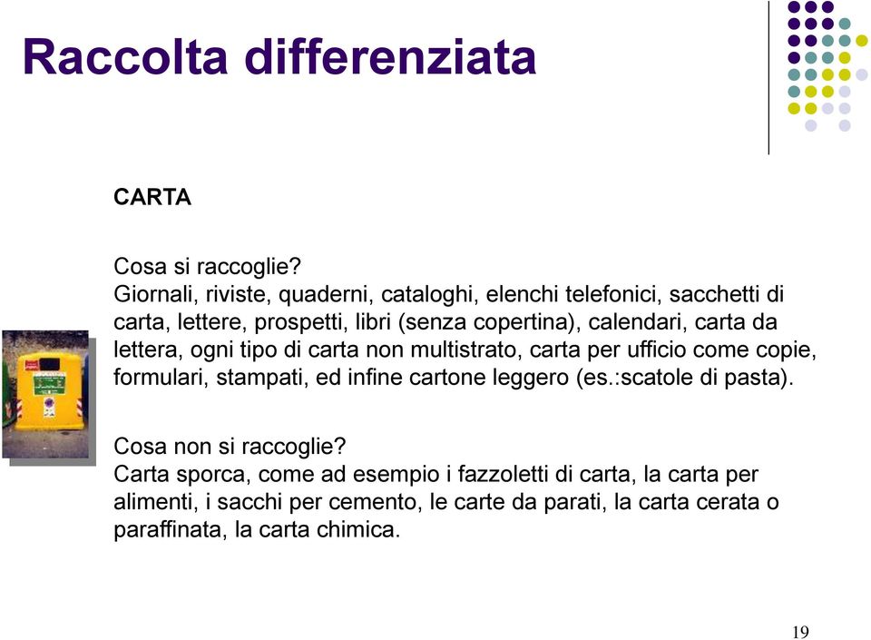 calendari, carta da lettera, ogni tipo di carta non multistrato, carta per ufficio come copie, formulari, stampati, ed infine