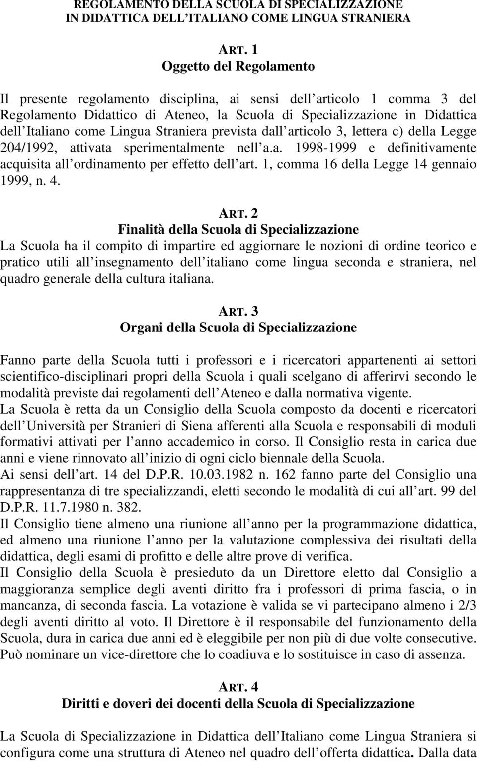 Lingua Straniera prevista dall articolo 3, lettera c) della Legge 204/1992, attivata sperimentalmente nell a.a. 1998-1999 e definitivamente acquisita all ordinamento per effetto dell art.