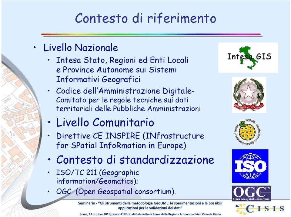 delle Pubbliche Amministrazioni Livello Comunitario Direttive CE INSPIRE (INfrastructure for SPatial InfoRmation