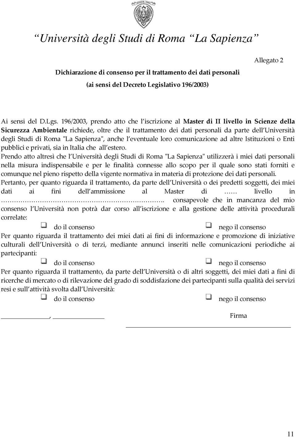 "La Sapienza", anche l eventuale loro comunicazione ad altre Istituzioni o Enti pubblici e privati, sia in Italia che all estero.