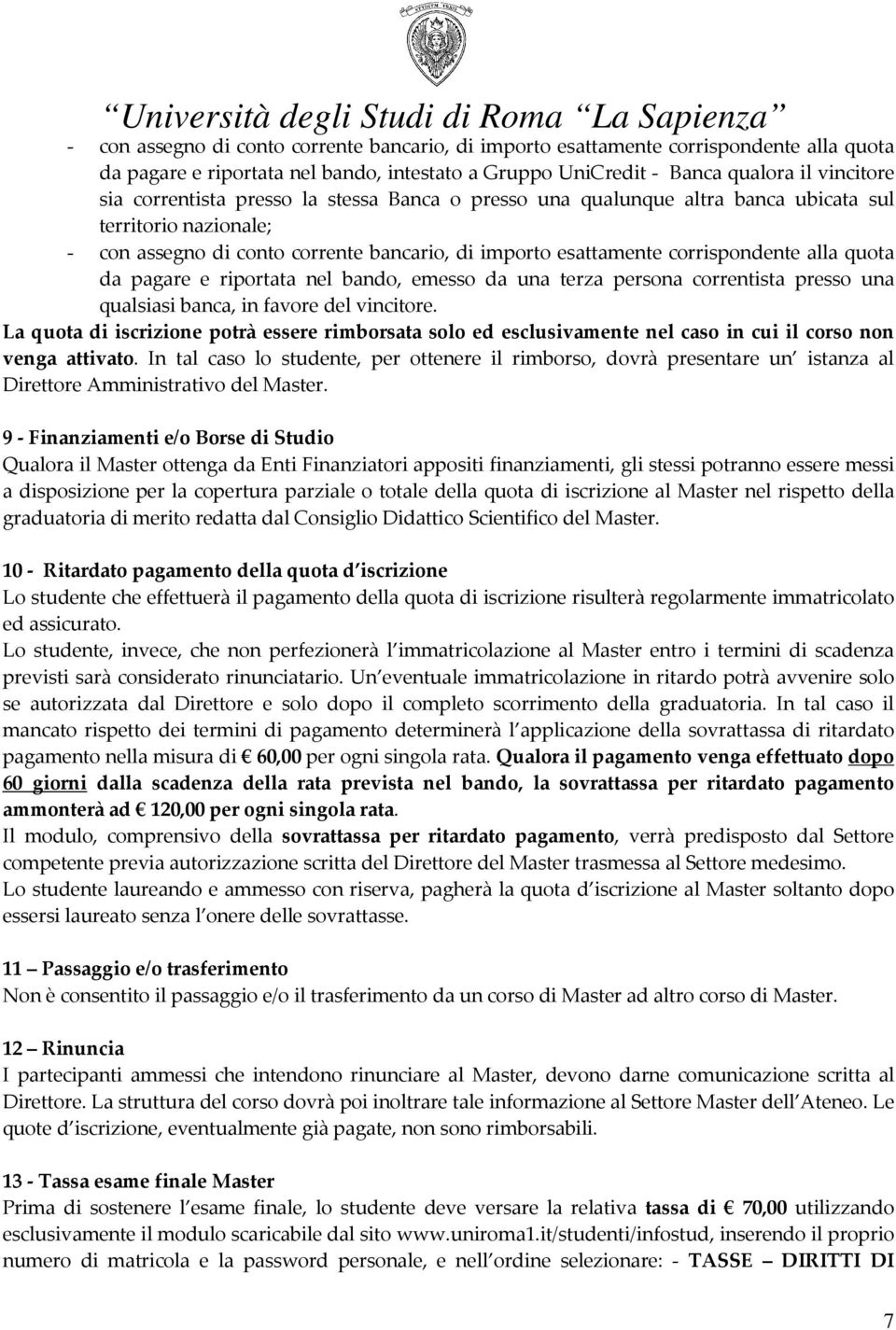 riportata nel bando, emesso da una terza persona correntista presso una qualsiasi banca, in favore del vincitore.