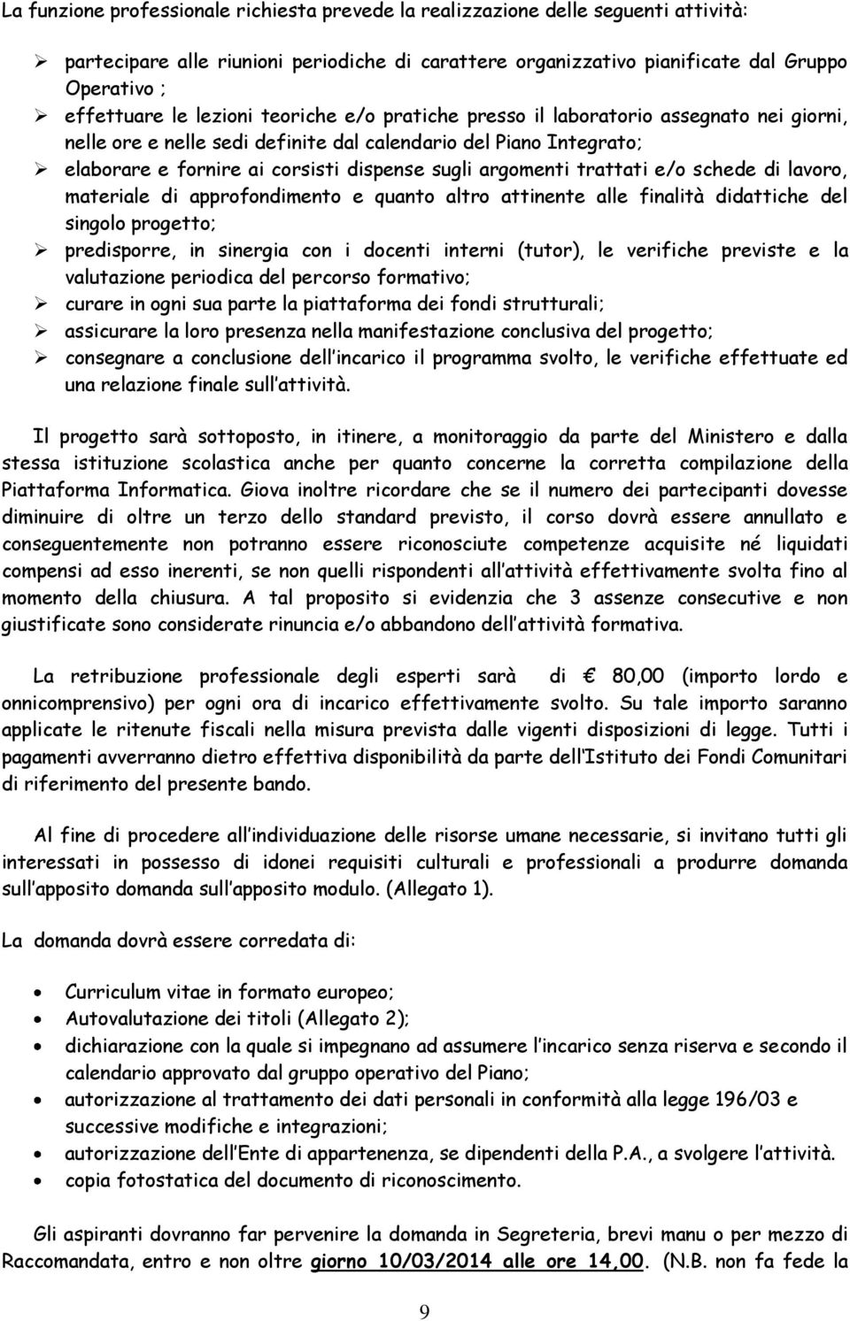 trattati e/o schede di lavoro, materiale di approfondimento e quanto altro attinente alle finalità didattiche del singolo progetto; predisporre, in sinergia con i docenti interni (tutor), le