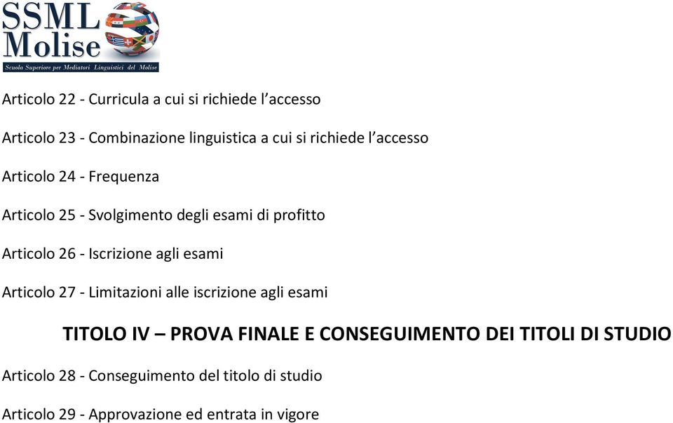 agli esami Articolo 27 - Limitazioni alle iscrizione agli esami TITOLO IV PROVA FINALE E CONSEGUIMENTO DEI