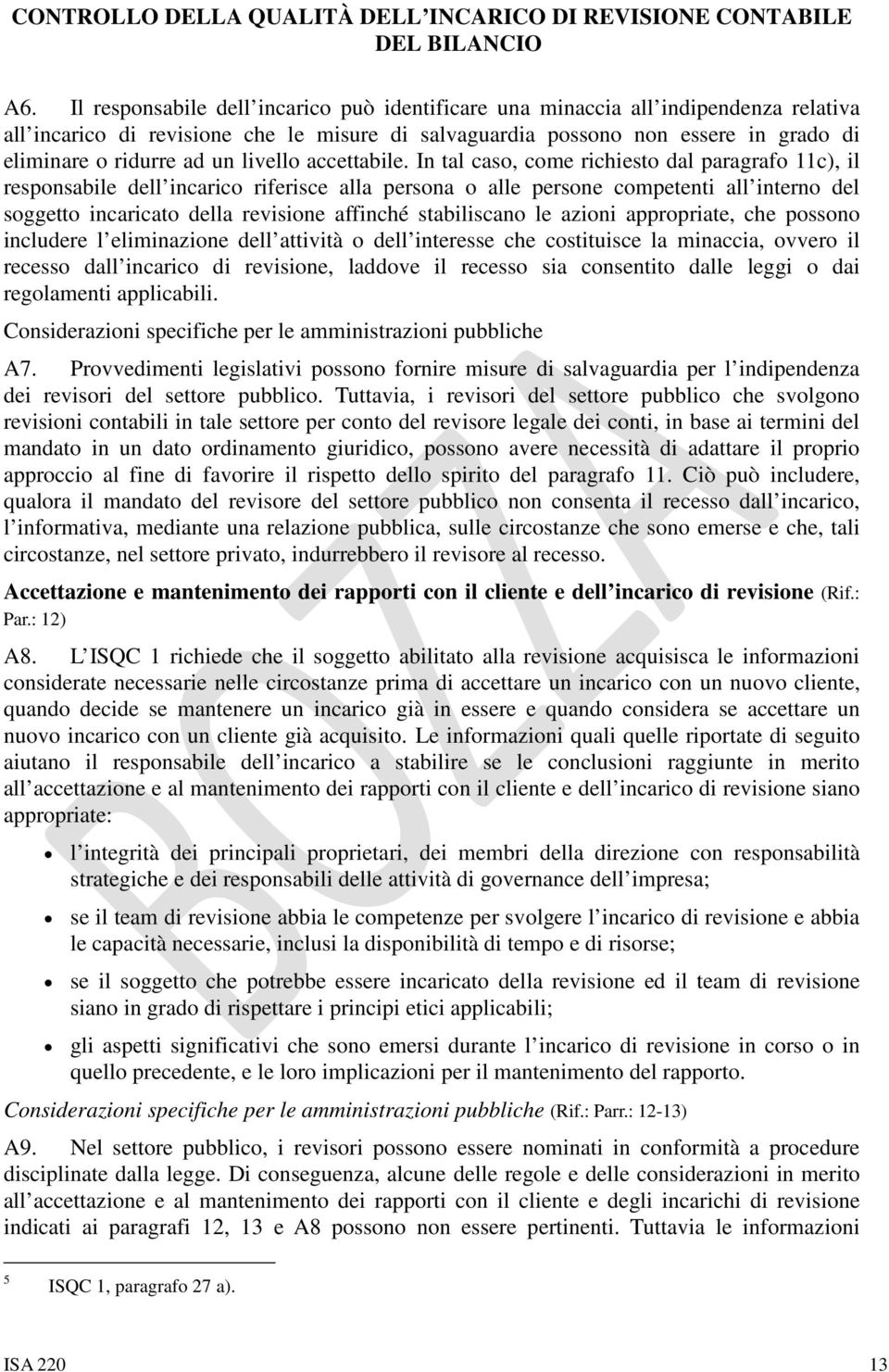 In tal caso, come richiesto dal paragrafo 11c), il responsabile dell incarico riferisce alla persona o alle persone competenti all interno del soggetto incaricato della revisione affinché