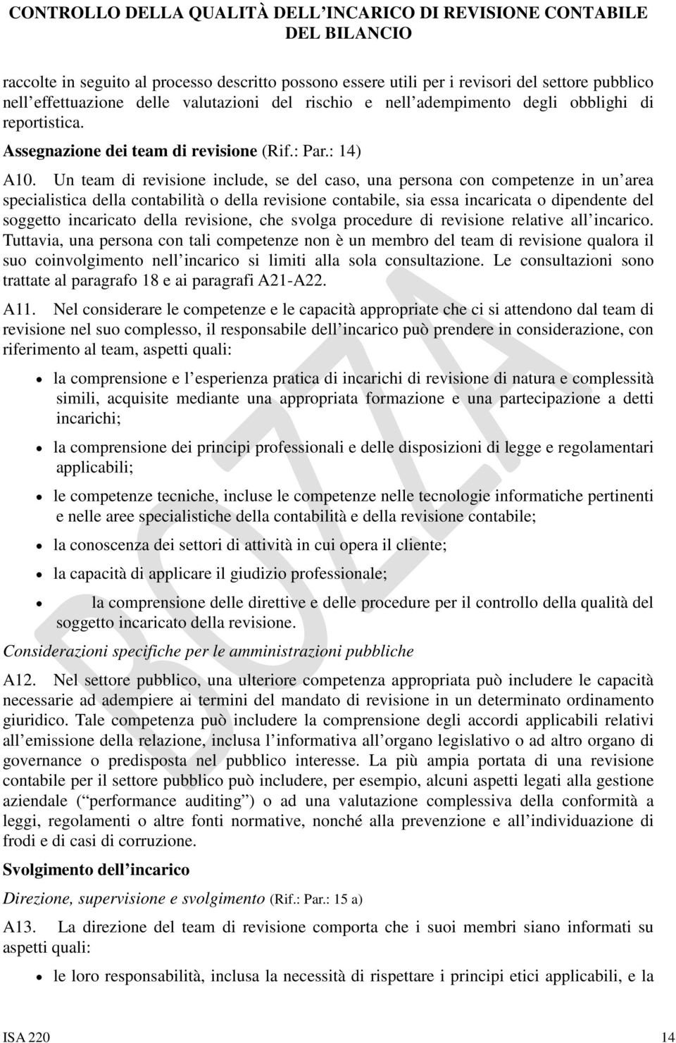 Un team di revisione include, se del caso, una persona con competenze in un area specialistica della contabilità o della revisione contabile, sia essa incaricata o dipendente del soggetto incaricato