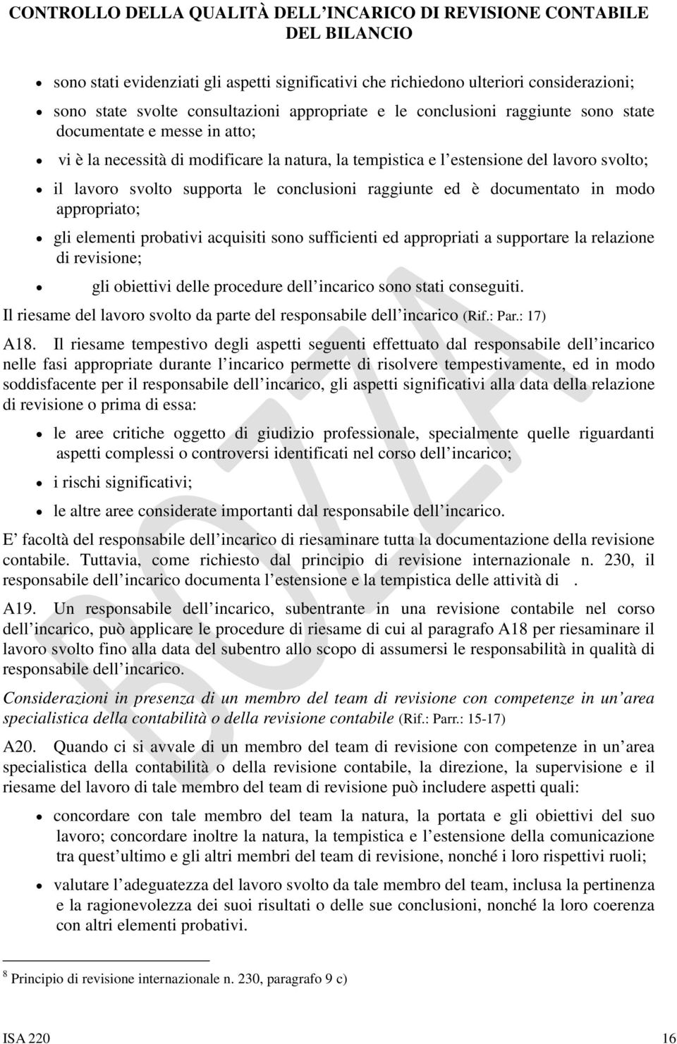 probativi acquisiti sono sufficienti ed appropriati a supportare la relazione di revisione; gli obiettivi delle procedure dell incarico sono stati conseguiti.