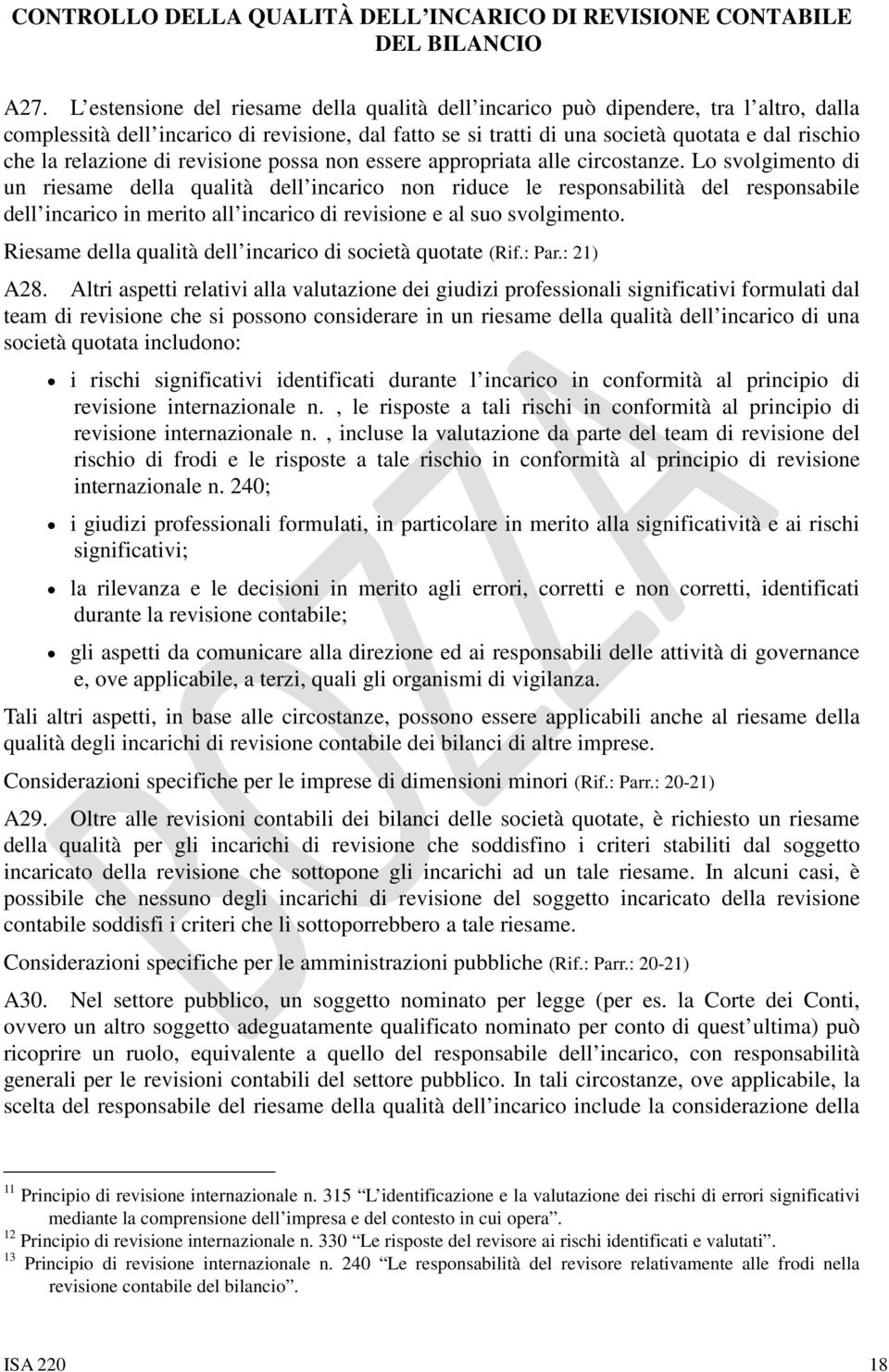 Lo svolgimento di un riesame della qualità dell incarico non riduce le responsabilità del responsabile dell incarico in merito all incarico di revisione e al suo svolgimento.