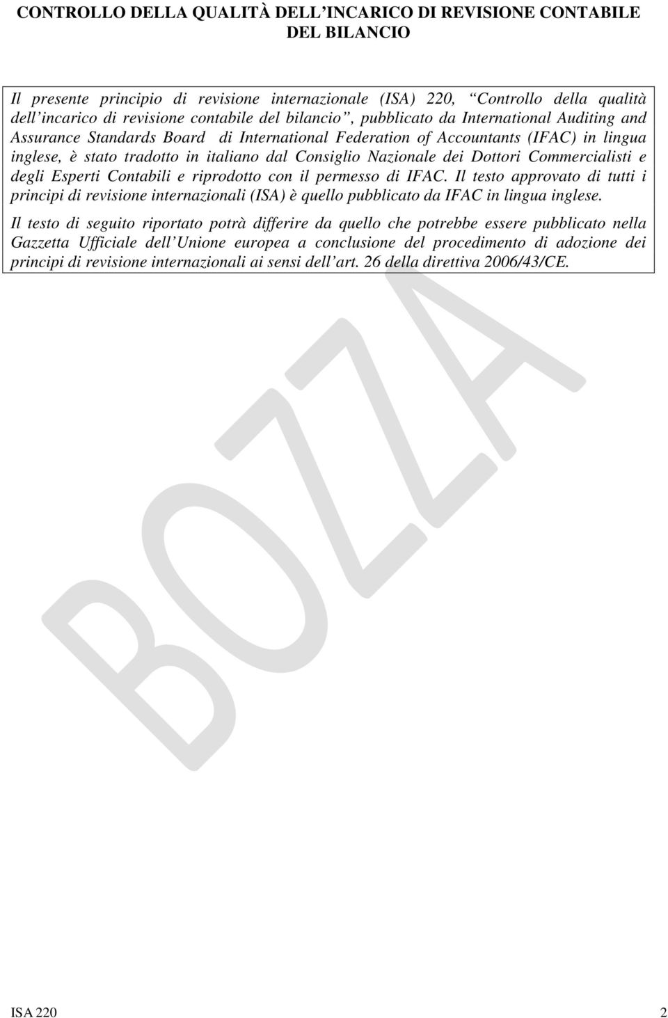 il permesso di IFAC. Il testo approvato di tutti i principi di revisione internazionali (ISA) è quello pubblicato da IFAC in lingua inglese.