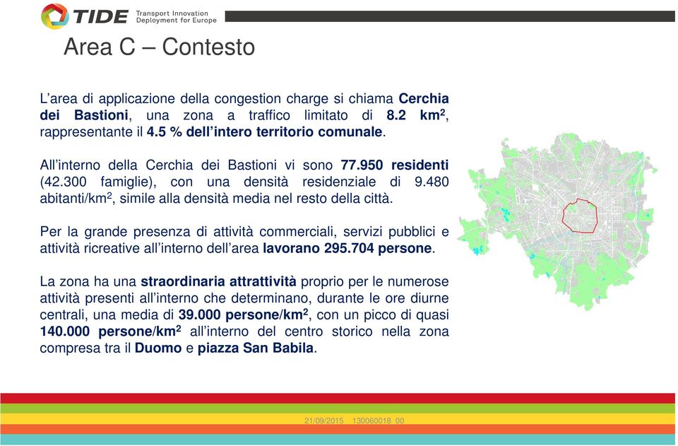 Per la grande presenza di attività commerciali, servizi pubblici e attività ricreative all interno dell area lavorano 295.704 persone.