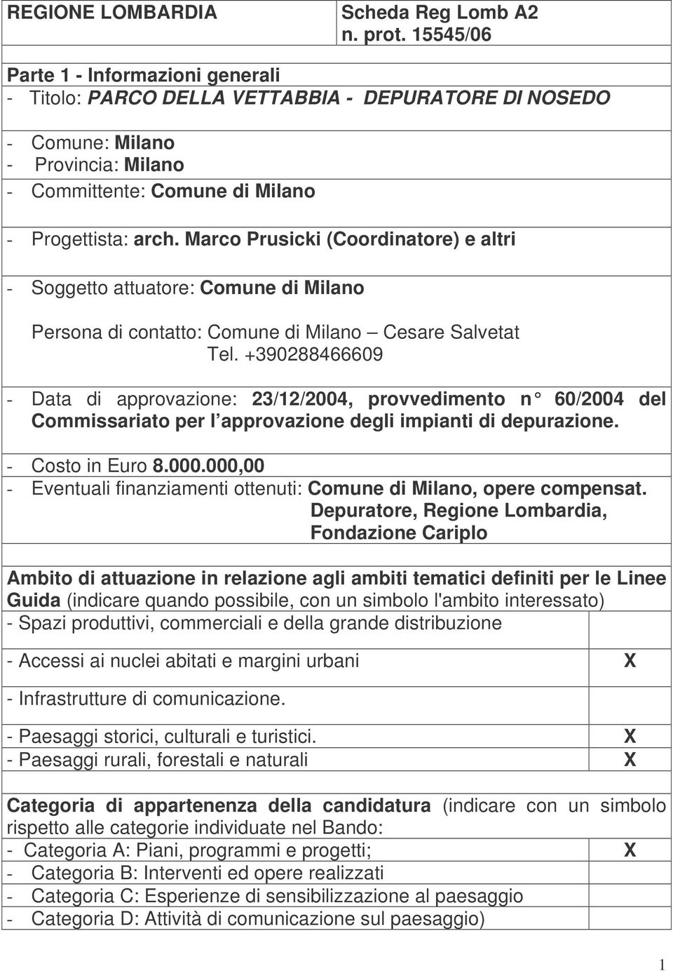 Marco Prusicki (Coordinatore) e altri - Soggetto attuatore: Comune di Milano Persona di contatto: Comune di Milano Cesare Salvetat Tel.